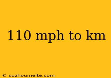 110 Mph To Km