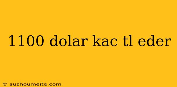 1100 Dolar Kac Tl Eder