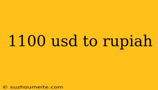 1100 Usd To Rupiah