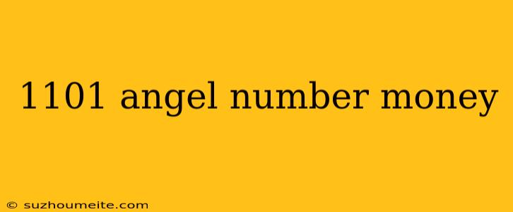 1101 Angel Number Money