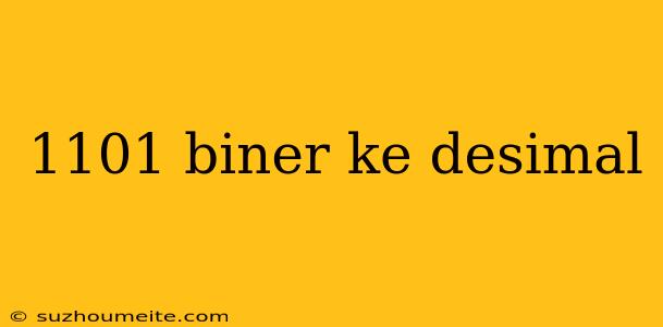 1101 Biner Ke Desimal