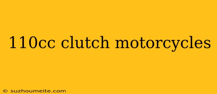 110cc Clutch Motorcycles