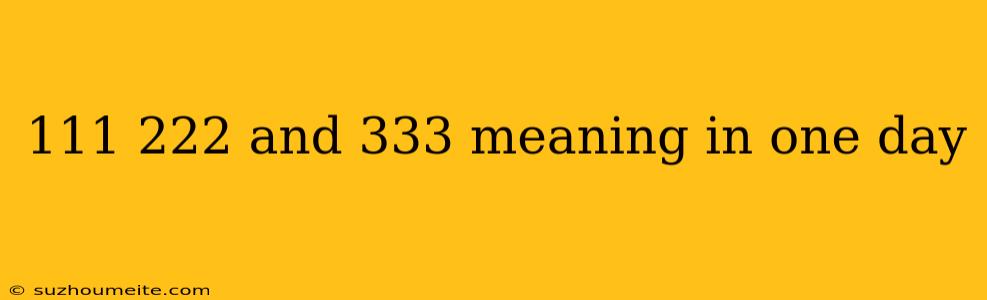 111 222 And 333 Meaning In One Day