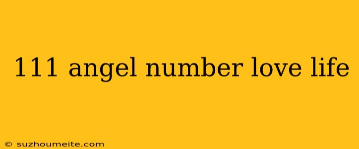 111 Angel Number Love Life