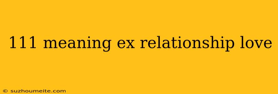 111 Meaning Ex Relationship Love