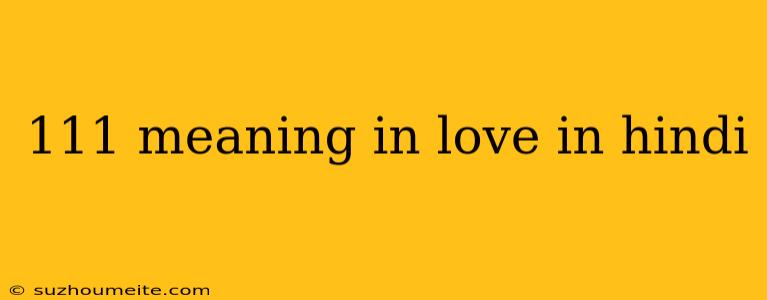 111 Meaning In Love In Hindi