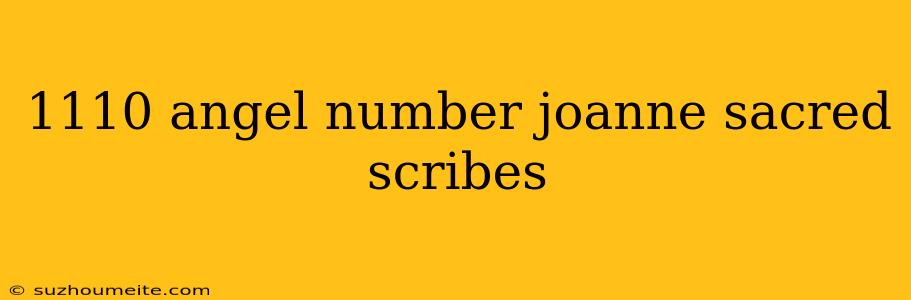 1110 Angel Number Joanne Sacred Scribes