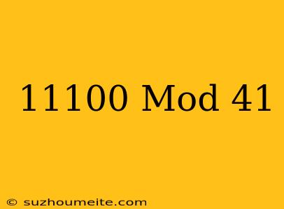 11100 Mod 41 =