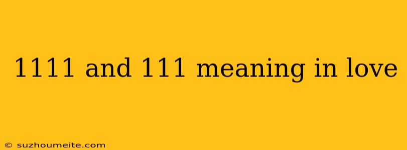 1111 And 111 Meaning In Love