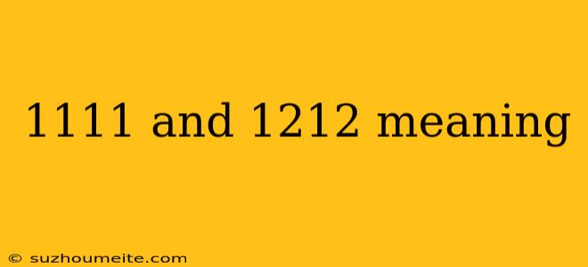 1111 And 1212 Meaning