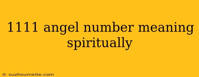 1111 Angel Number Meaning Spiritually