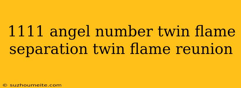 1111 Angel Number Twin Flame Separation Twin Flame Reunion