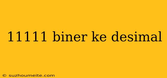 11111 Biner Ke Desimal