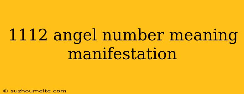 1112 Angel Number Meaning Manifestation