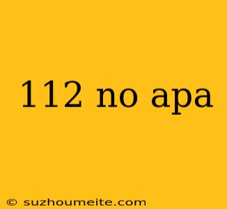 112 No Apa