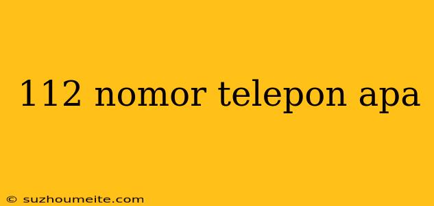 112 Nomor Telepon Apa