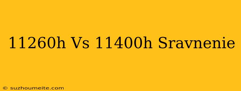 11260h Vs 11400h Сравнение