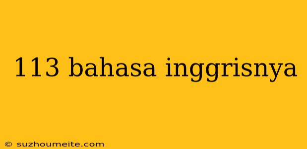 113 Bahasa Inggrisnya