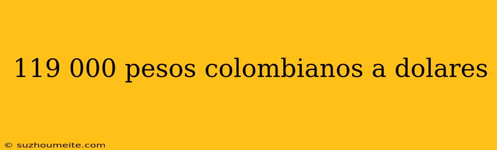 119 000 Pesos Colombianos A Dolares