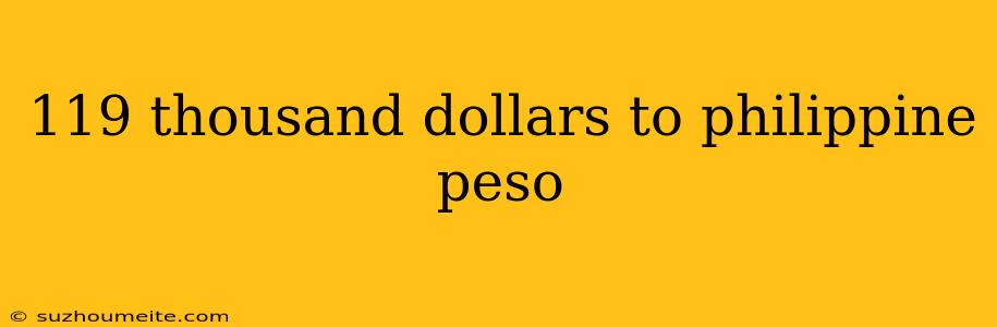 119 Thousand Dollars To Philippine Peso