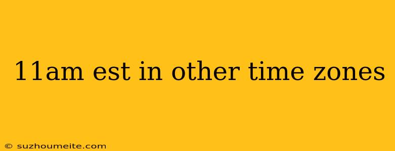 11am Est In Other Time Zones