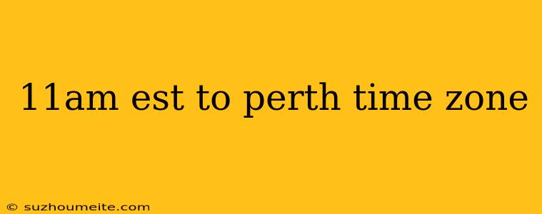 11am Est To Perth Time Zone