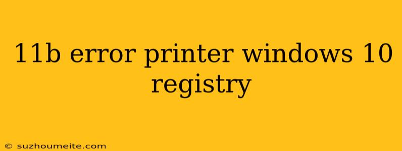 11b Error Printer Windows 10 Registry