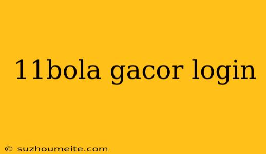 11bola Gacor Login