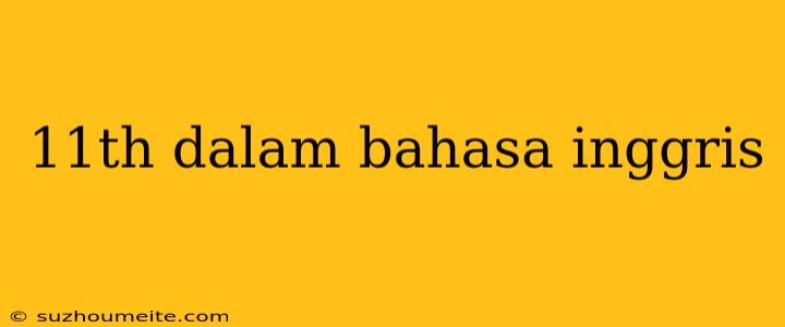 11th Dalam Bahasa Inggris