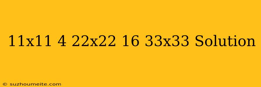 11x11=4 22x22=16 33x33= Solution