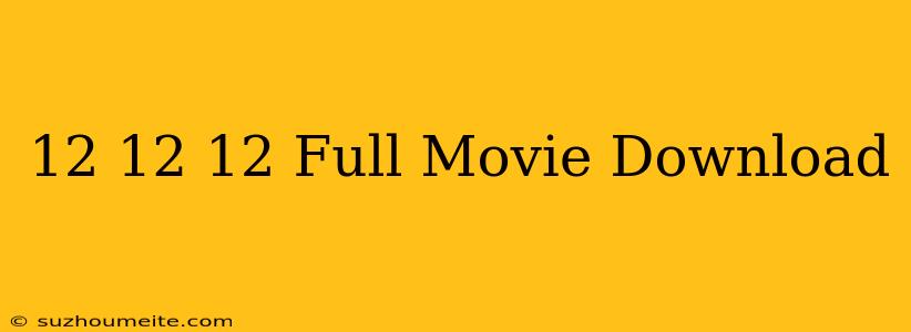 12/12/12 Full Movie Download