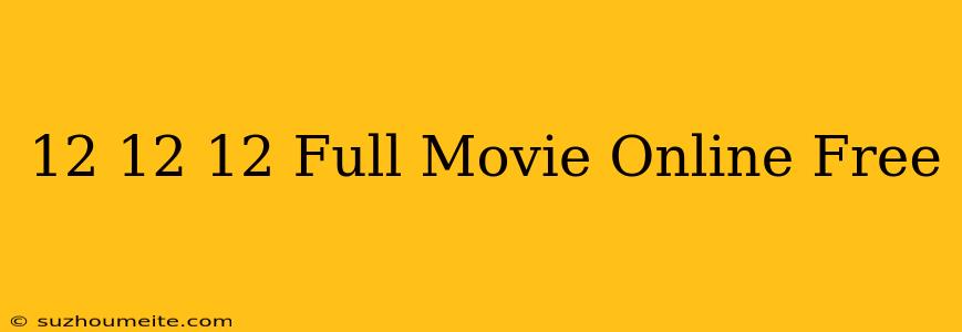 12/12/12 Full Movie Online Free