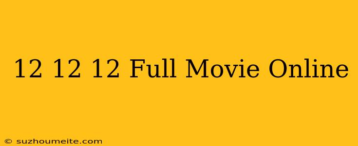 12/12/12 Full Movie Online