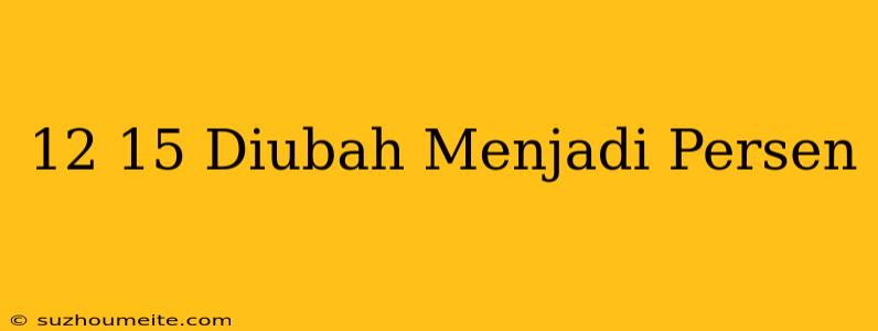 12/15 Diubah Menjadi Persen