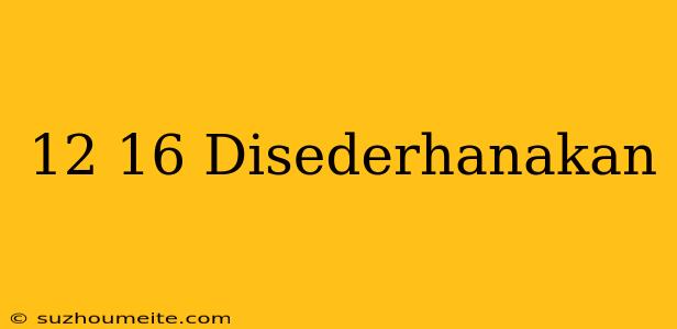 12/16 Disederhanakan