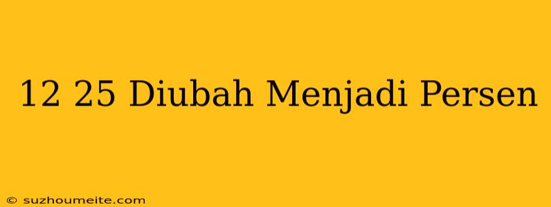 12/25 Diubah Menjadi Persen