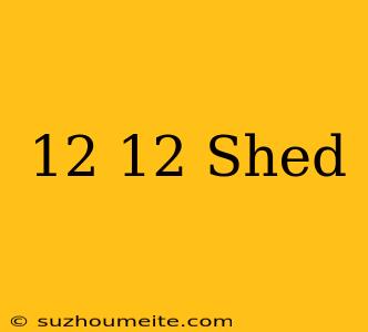 12×12 Shed