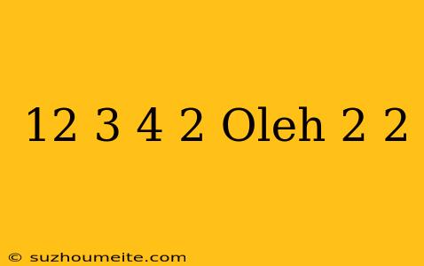 12×3+4×2 Oleh 2×2