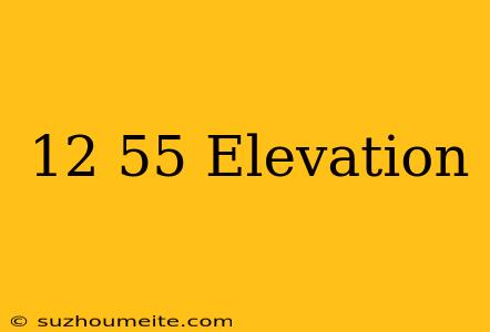 12×55 Elevation