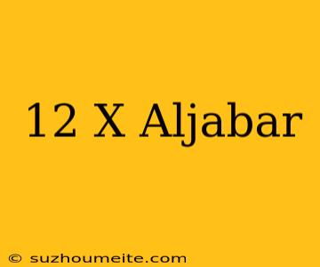 12×x Aljabar