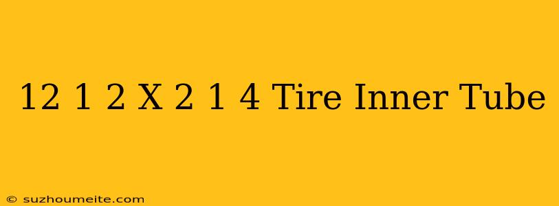 12 1/2 X 2 1/4 Tire Inner Tube