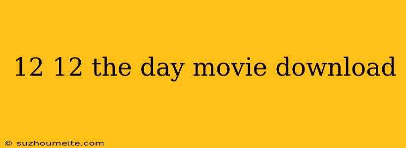 12 12 The Day Movie Download