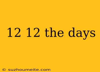 12 12 The Days