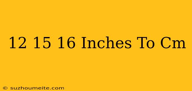 12 15/16 Inches To Cm