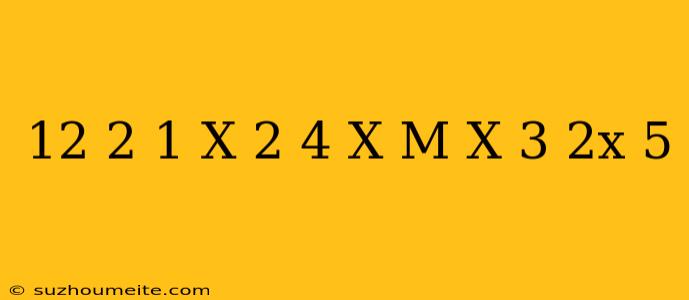 12-2(1-x)^2=4(x-m)-(x-3)(2x+5)