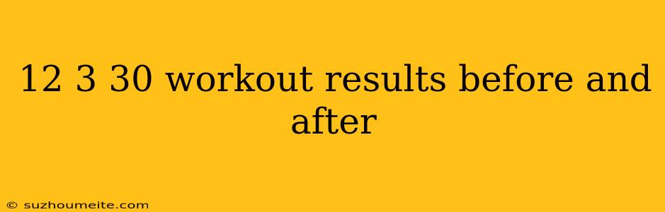 12 3 30 Workout Results Before And After