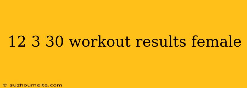 12 3 30 Workout Results Female