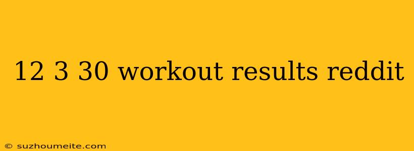 12 3 30 Workout Results Reddit