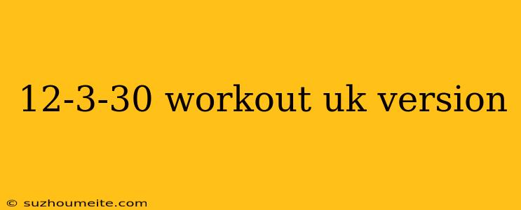 12-3-30 Workout Uk Version