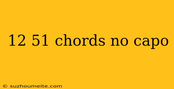 12 51 Chords No Capo